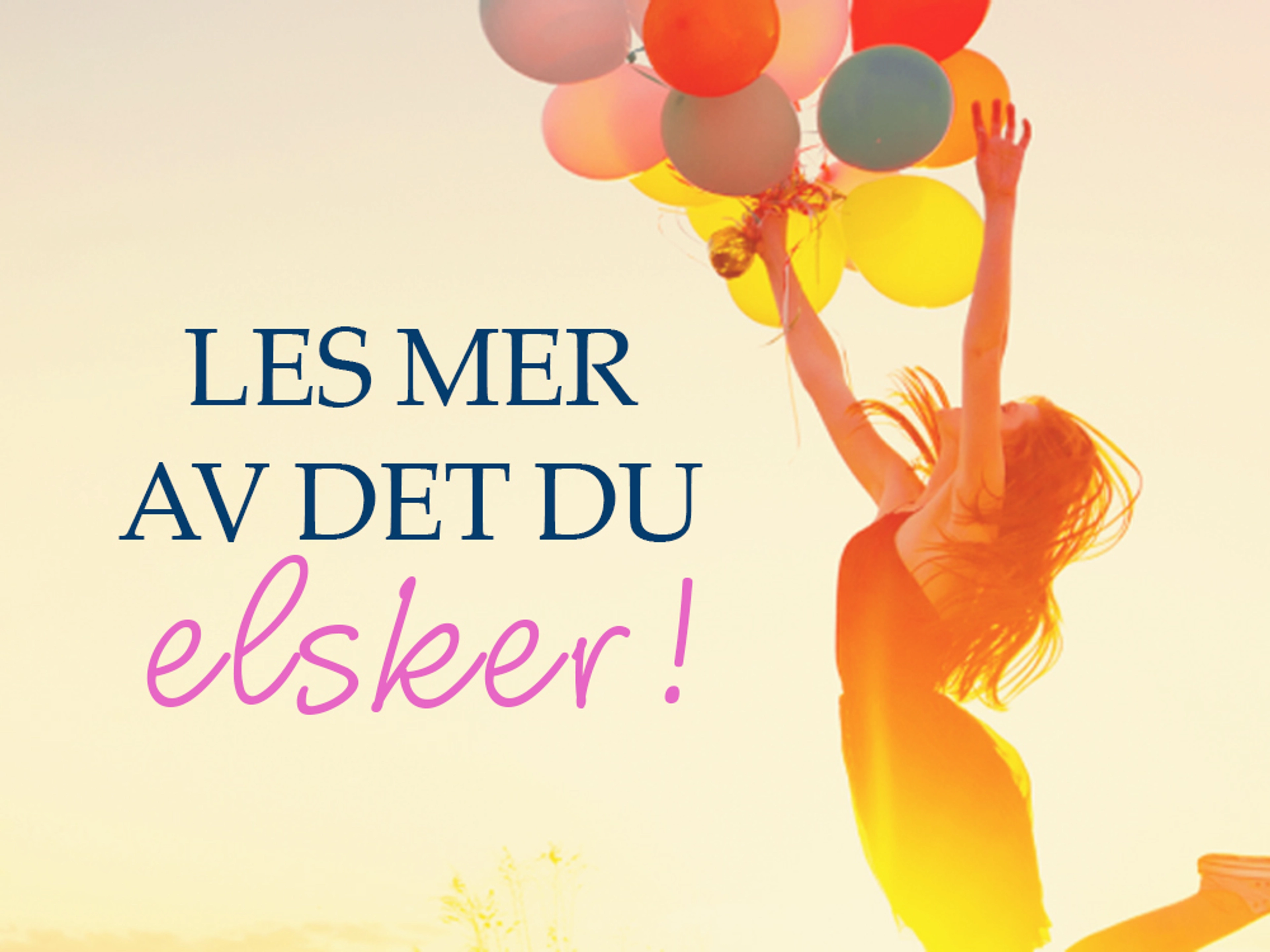 Dame som holder ballonger og teksten Les mer av det du elsker