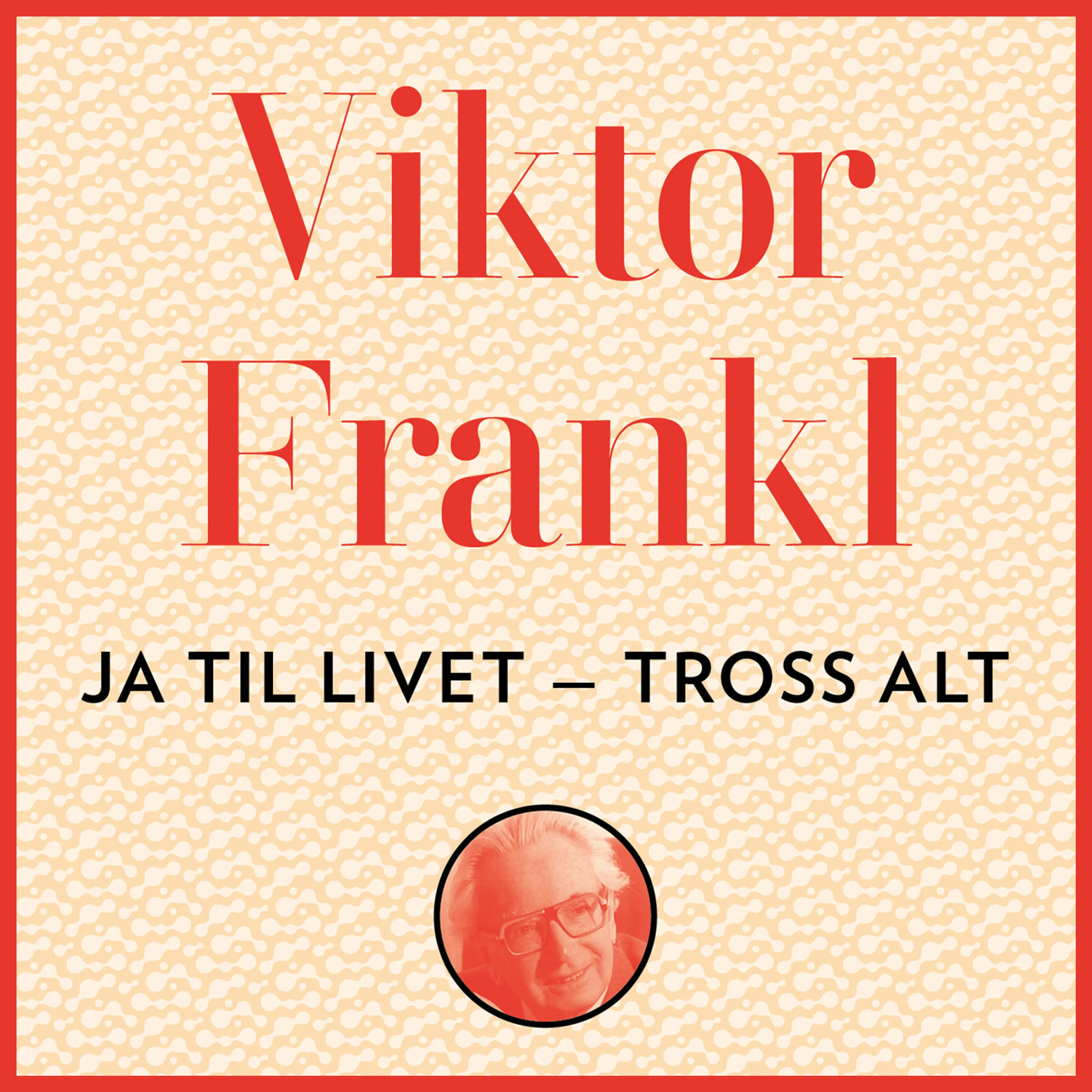 Omslag Ja, til livet - tross alt! av Viktor E. Frankl (Lydbok)