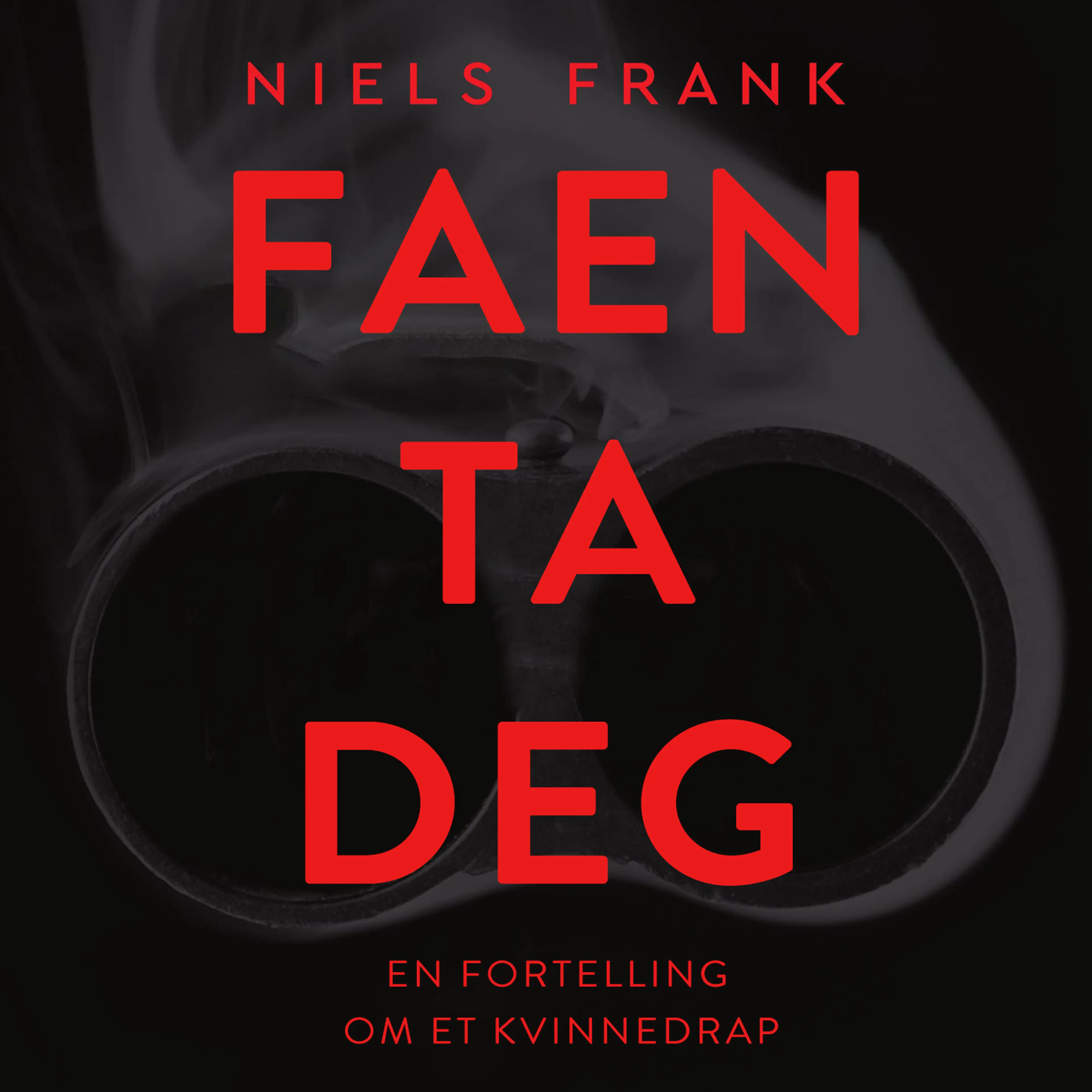 Omslag Faen ta deg - En fortelling om et kvinnedrap av Niels Frank (Lydbok)
