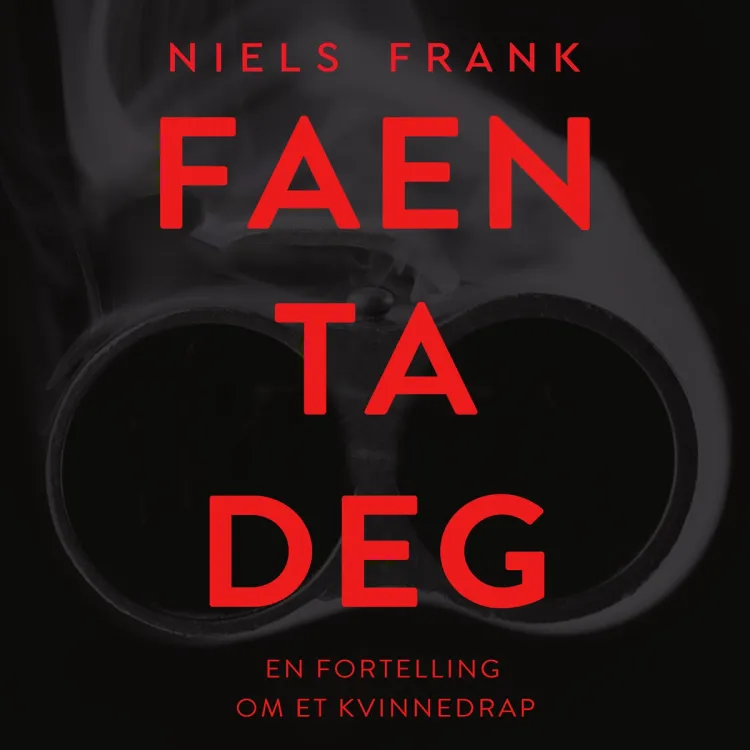 Omslag Faen ta deg - En fortelling om et kvinnedrap av Niels Frank (Lydbok)