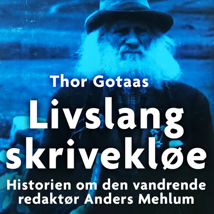 Omslag Livslang skrivekløe - Historien om den vandrende redaktør Anders Mehlum av Thor Gotaas (Lydbok)