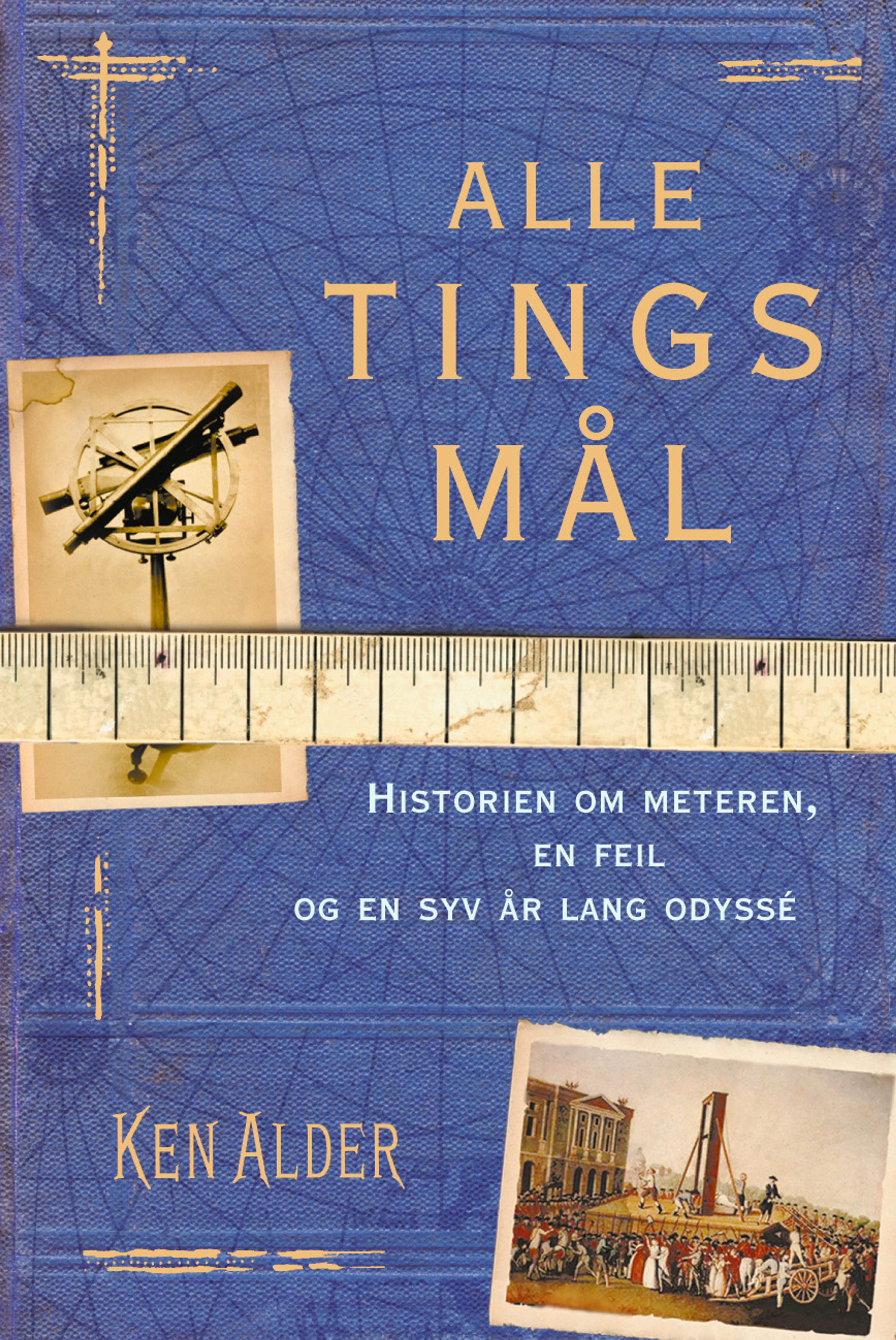 Omslag Alle tings mål av Ken Alder (Innbundet)