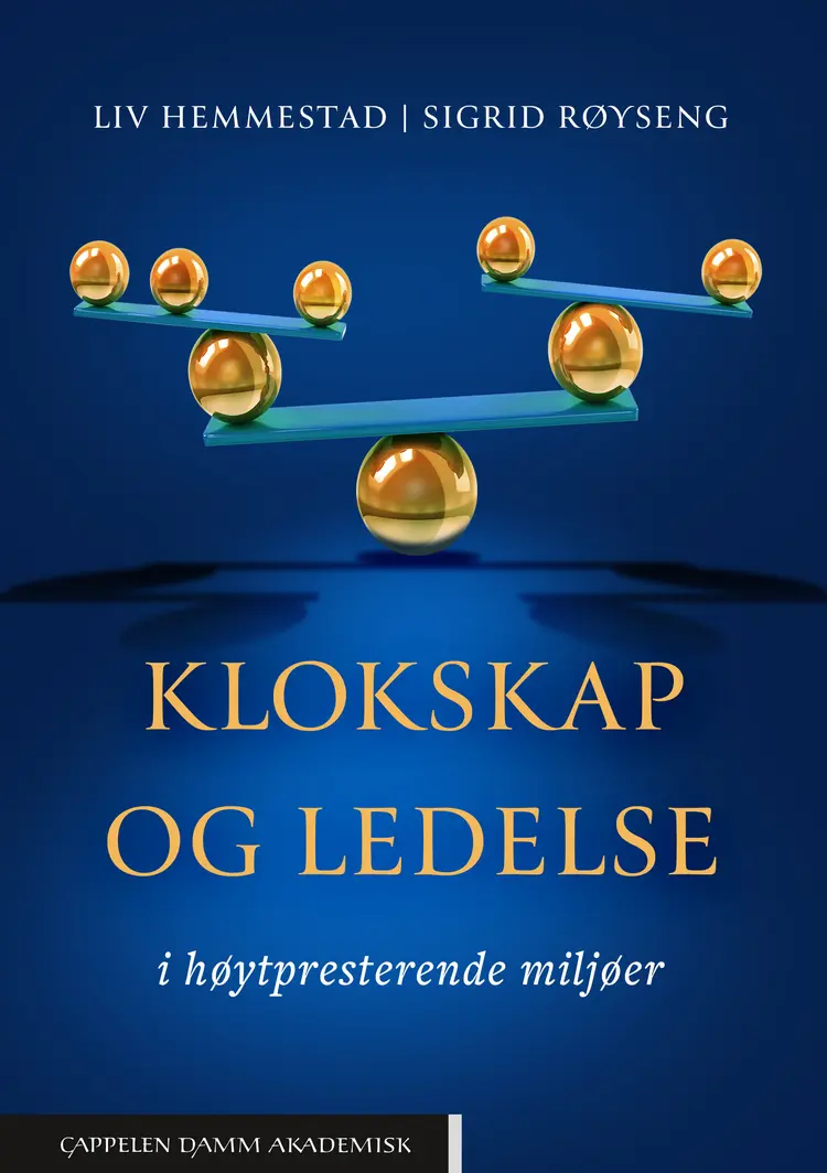 Omslag Klokskap og ledelse i høytpresterende miljøer av Liv Hemmestad og Sigrid Røyseng (Heftet)