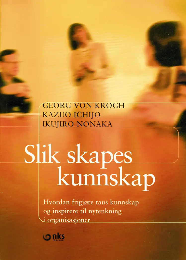 Omslag Slik skapes kunnskap av Georg von Krogh, Kazuo Ichijo og Ikujiro Nonaka (Heftet)