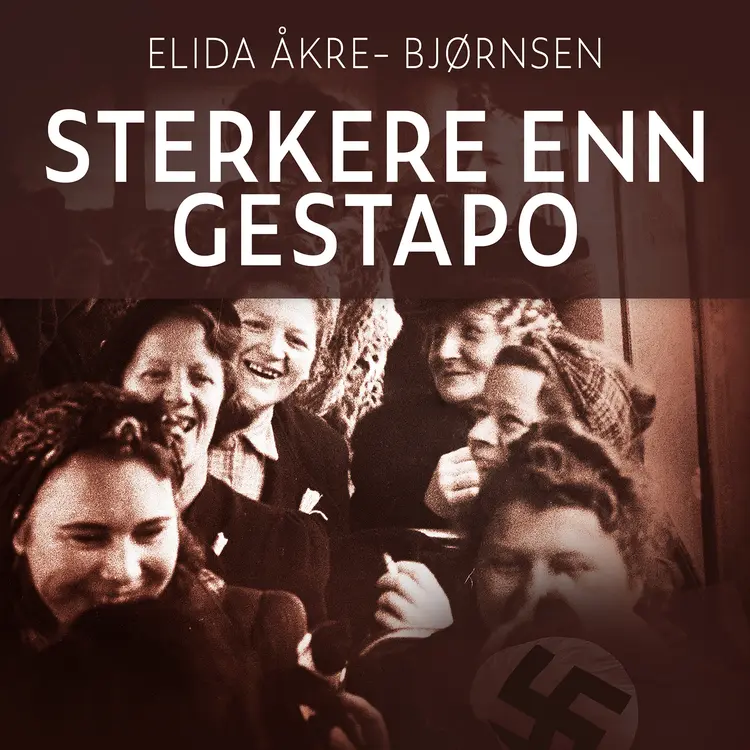 Omslag Sterkere enn Gestapo av Elida Åkre-Bjørnsen (Lydbok)