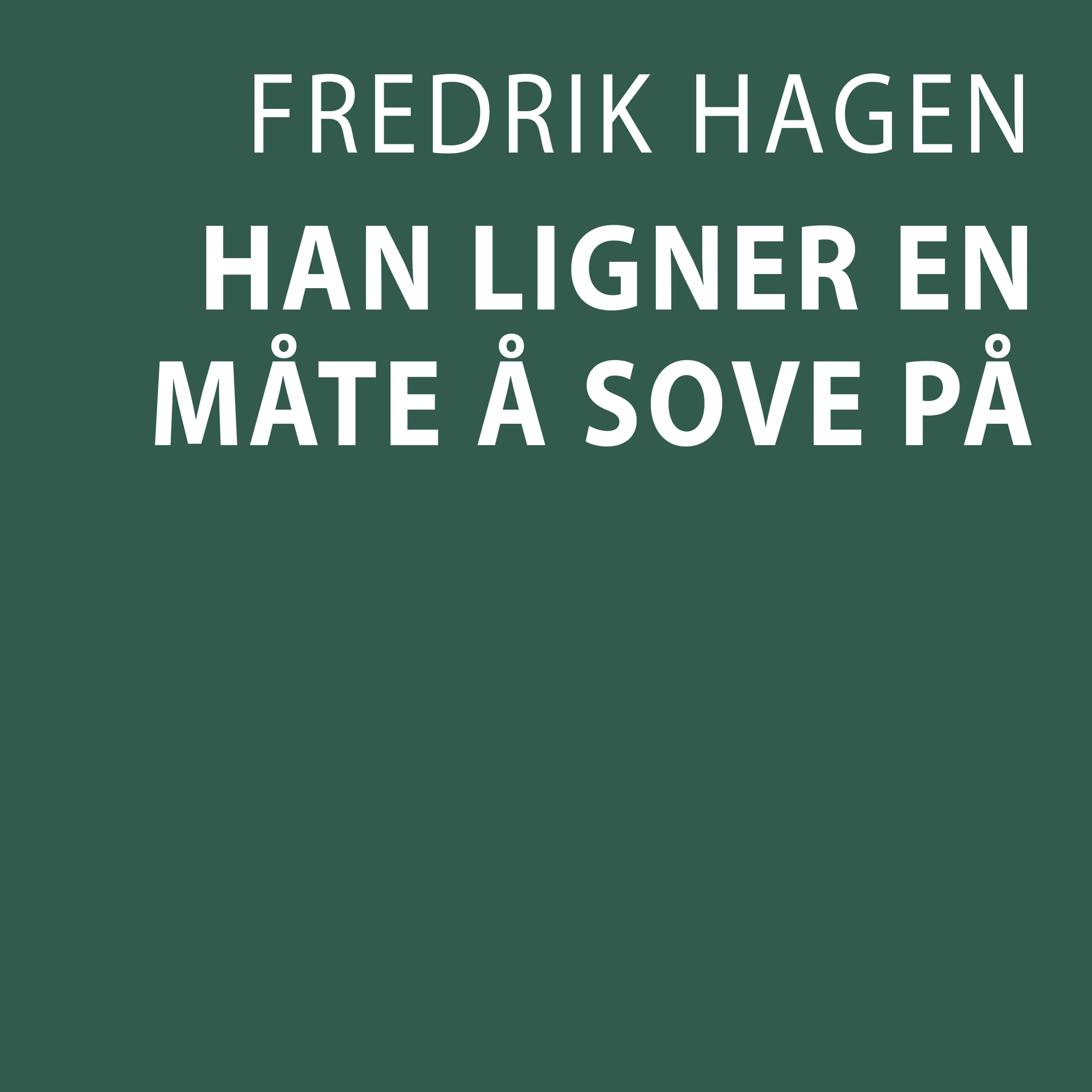 Omslag Han ligner en måte å sove på av Fredrik Hagen (Lydbok)