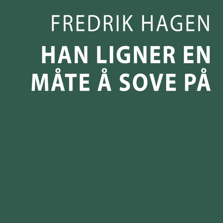 Omslag Han ligner en måte å sove på av Fredrik Hagen (Lydbok)