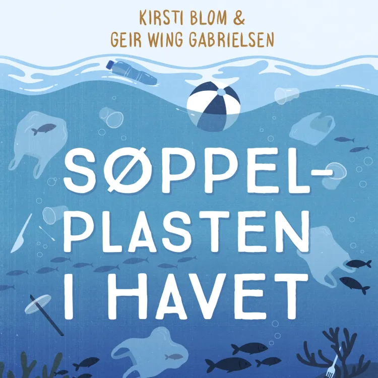 Omslag Søppelplasten i havet av Kirsti Blom og Geir Wing Gabrielsen (Lydbok)