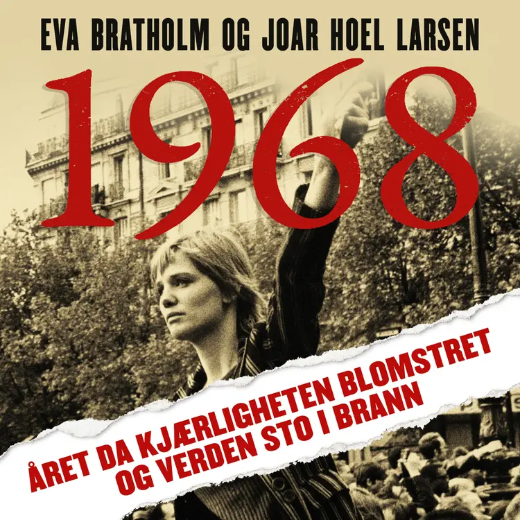 Omslag 1968 - Året da kjærligheten blomstret og verden sto i brann av Eva Bratholm og Joar Hoel Larsen (Nedlastbar lydbok)