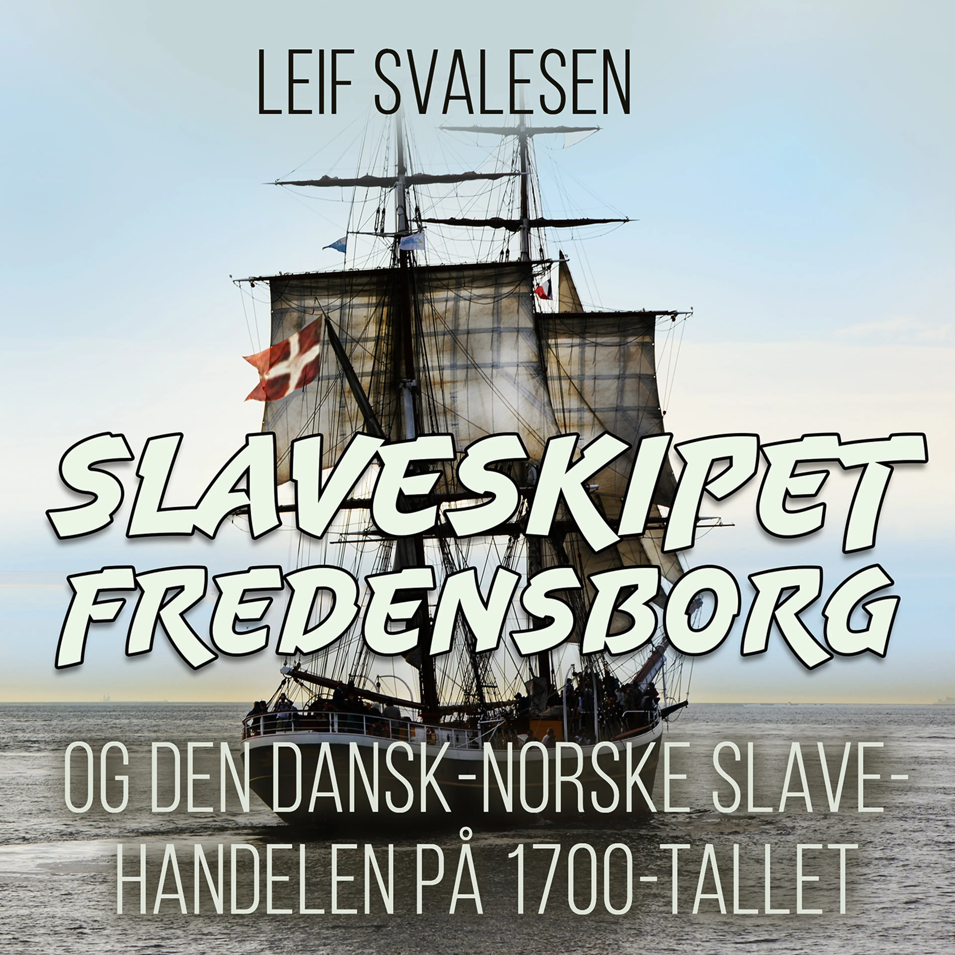 Omslag Slaveskipet Fredensborg og den dansk-norske slavehandelen på 1700-tallet av Leif Svalesen (Lydbok)