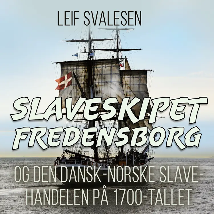 Omslag Slaveskipet Fredensborg og den dansk-norske slavehandelen på 1700-tallet av Leif Svalesen (Lydbok)