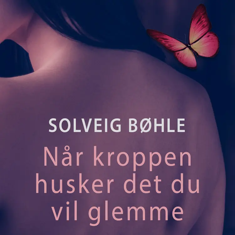 Omslag Når kroppen husker det du vil glemme av Solveig Bøhle (Lydbok)