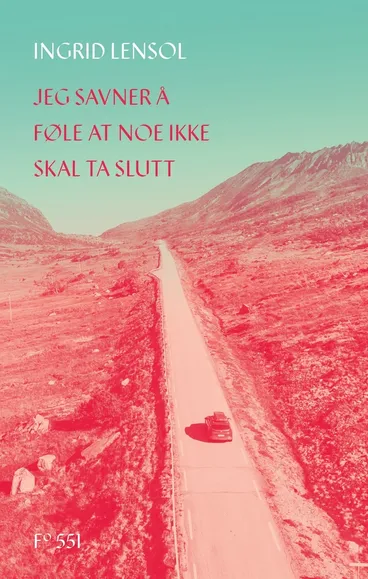 Omslag Jeg savner å føle at noe ikke skal ta slutt av Ingrid Lensol (Innbundet)