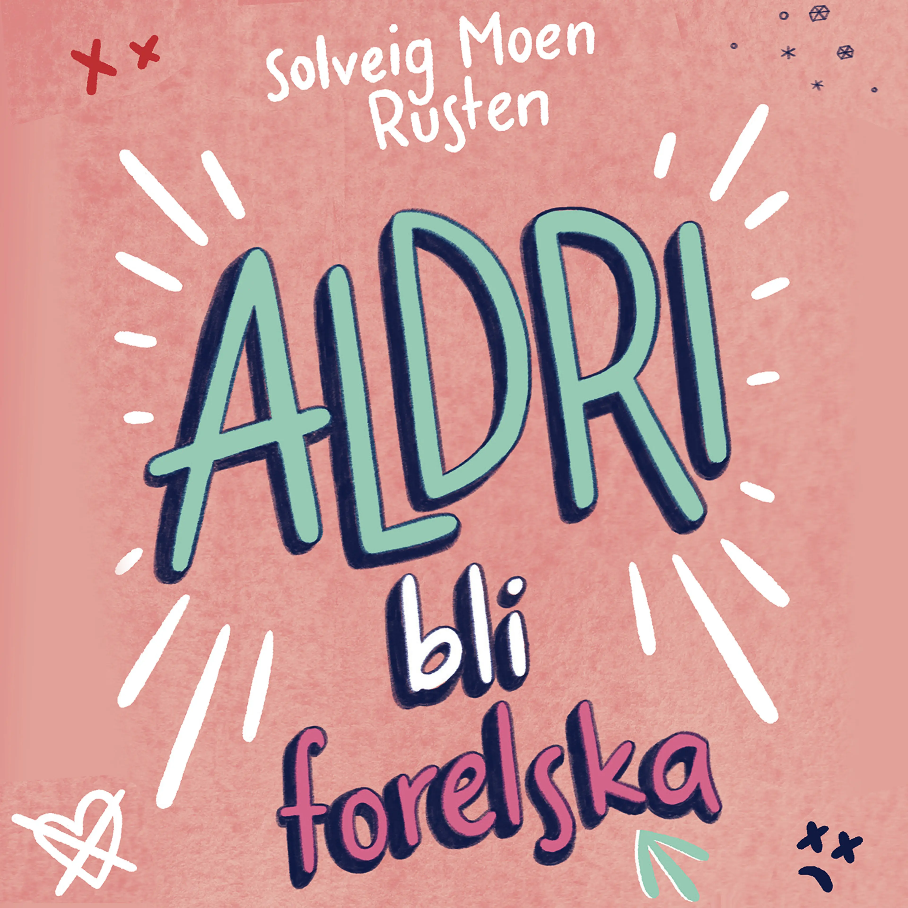 Omslag ALDRI bli forelska av Solveig Moen Rusten (Lydbok)