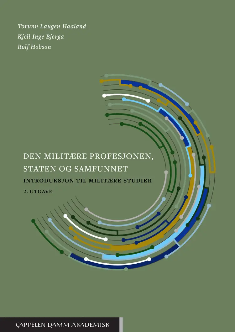 Omslag Den militære profesjonen, staten og samfunnet av Torunn Laugen Haaland, Rolf Hobson og Kjell Inge Bjerga (Heftet)