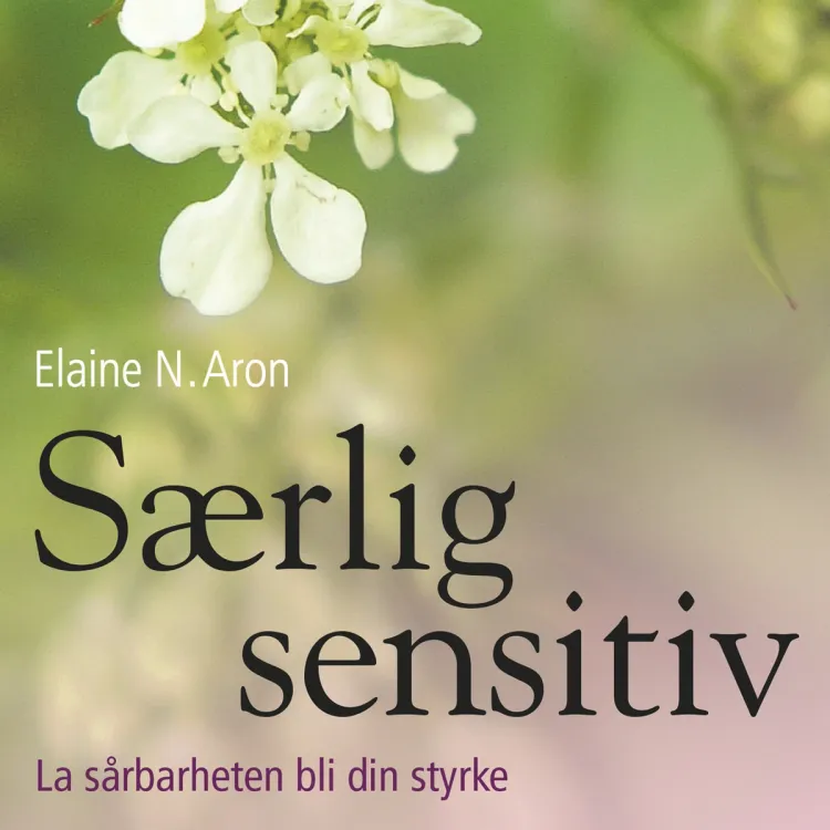 Omslag Særlig sensitiv - La sårbarheten bli din styrke av Elaine N. Aron (Lydbok)