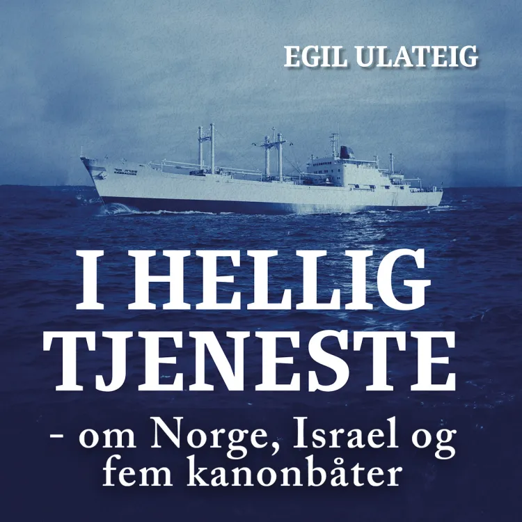 Omslag I hellig tjeneste - om Norge, Israel og fem kanonbåter av Egil Ulateig (Lydbok)
