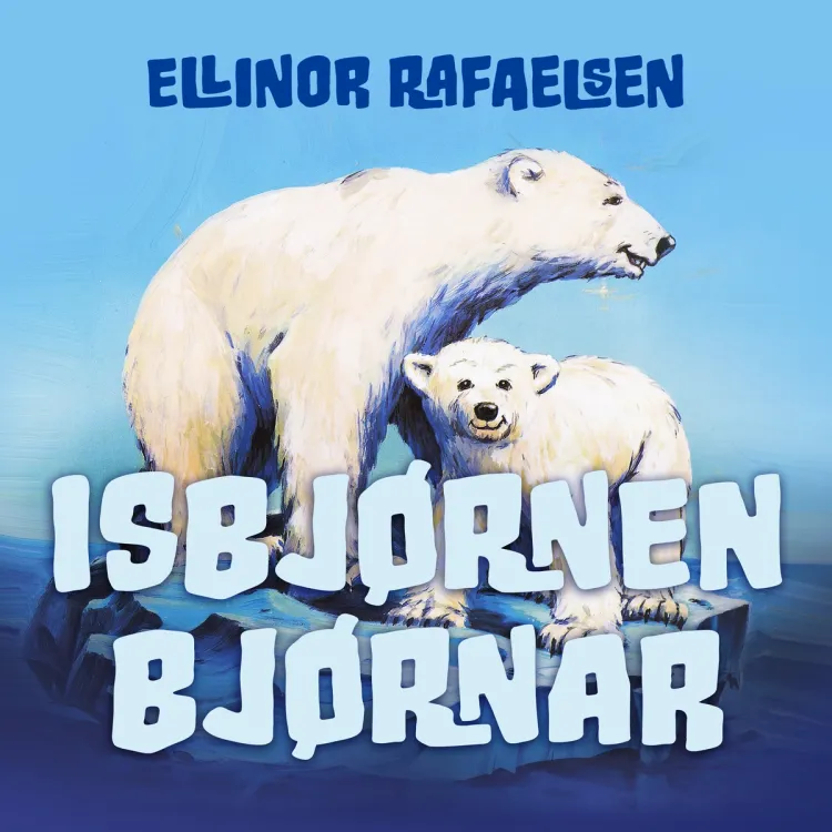 Omslag Isbjørnen Bjørnar av Ellinor Rafaelsen (Lydbok)