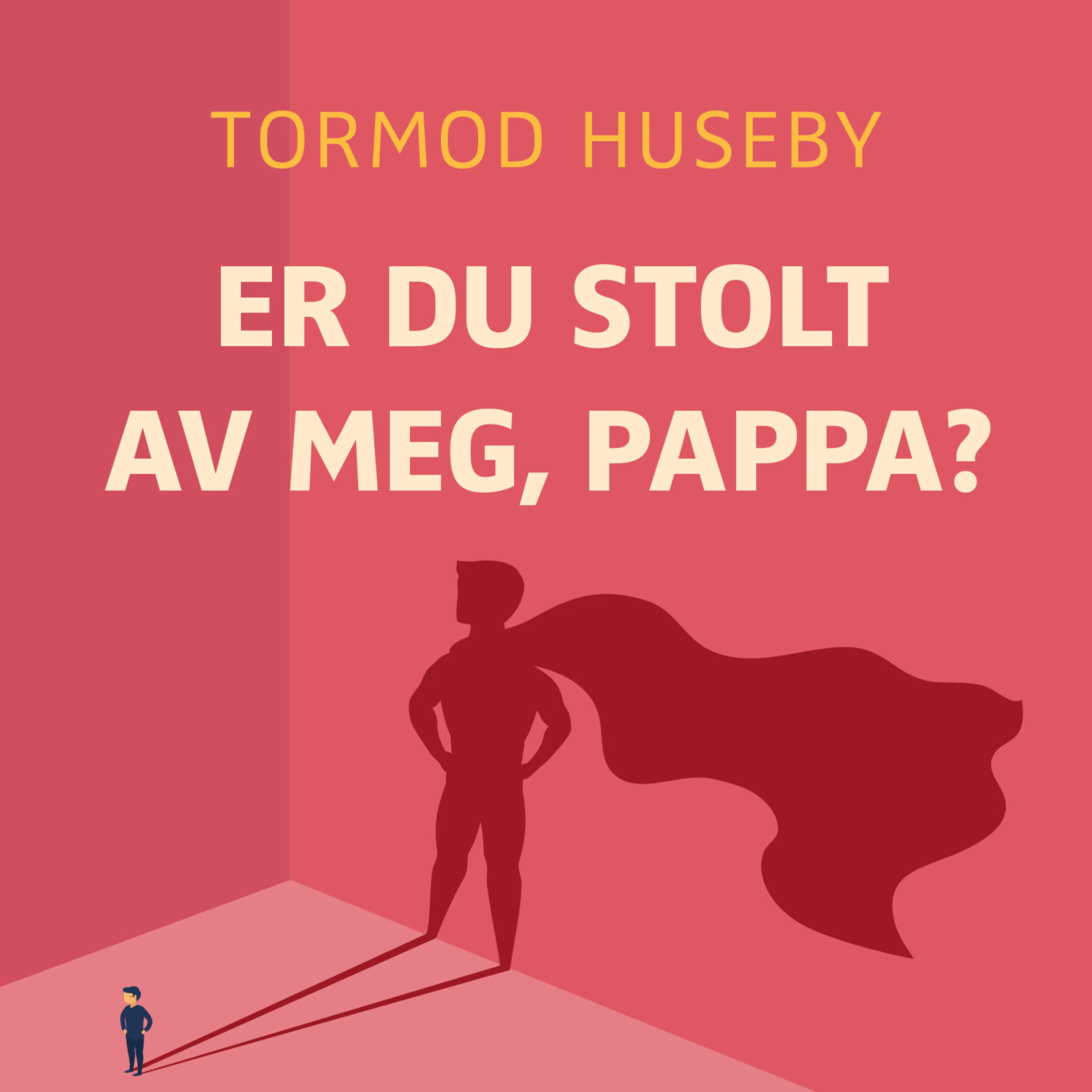 Omslag Er du stolt av meg, pappa? - Om vår evige lengsel etter anerkjennelse av Tormod Huseby (Lydbok)