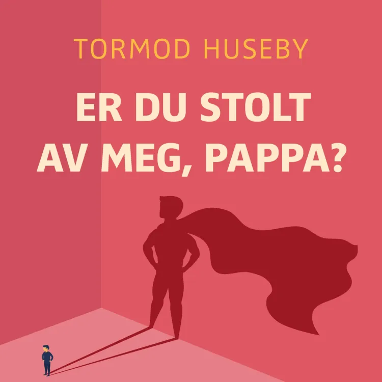 Omslag Er du stolt av meg, pappa? - Om vår evige lengsel etter anerkjennelse av Tormod Huseby (Lydbok)