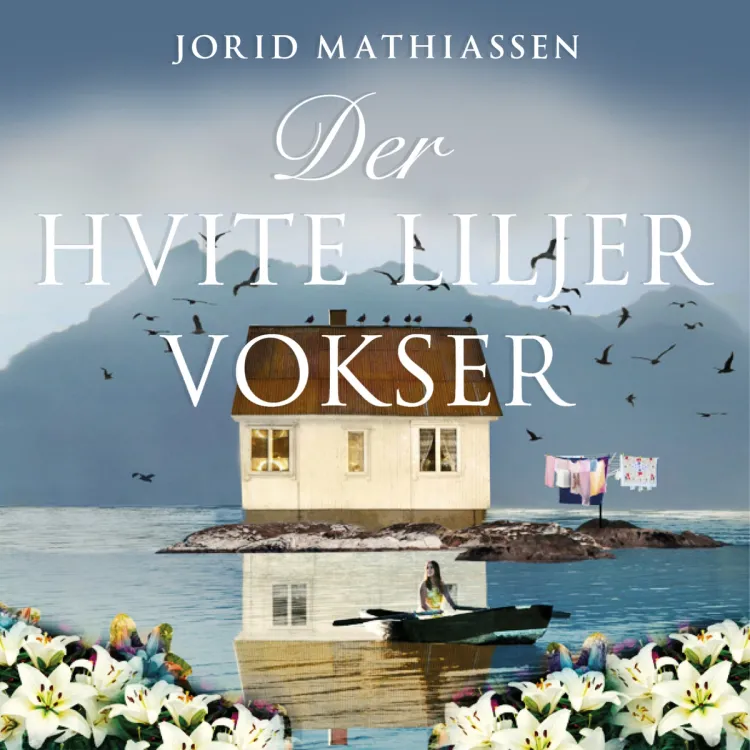 Omslag Der hvite liljer vokser av Jorid Mathiassen (Lydbok)