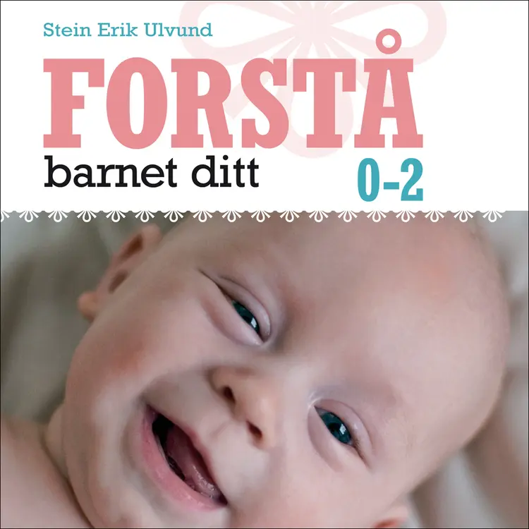 Omslag Forstå barnet ditt 0-2 år av Stein Erik Ulvund (Lydbok)