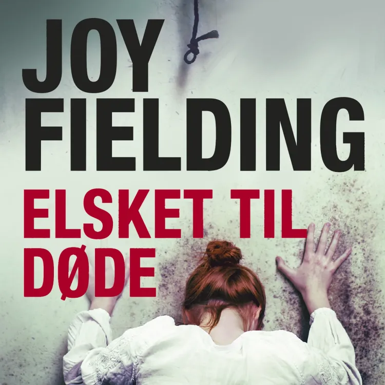 Omslag Elsket til døde av Joy Fielding (Lydbok)