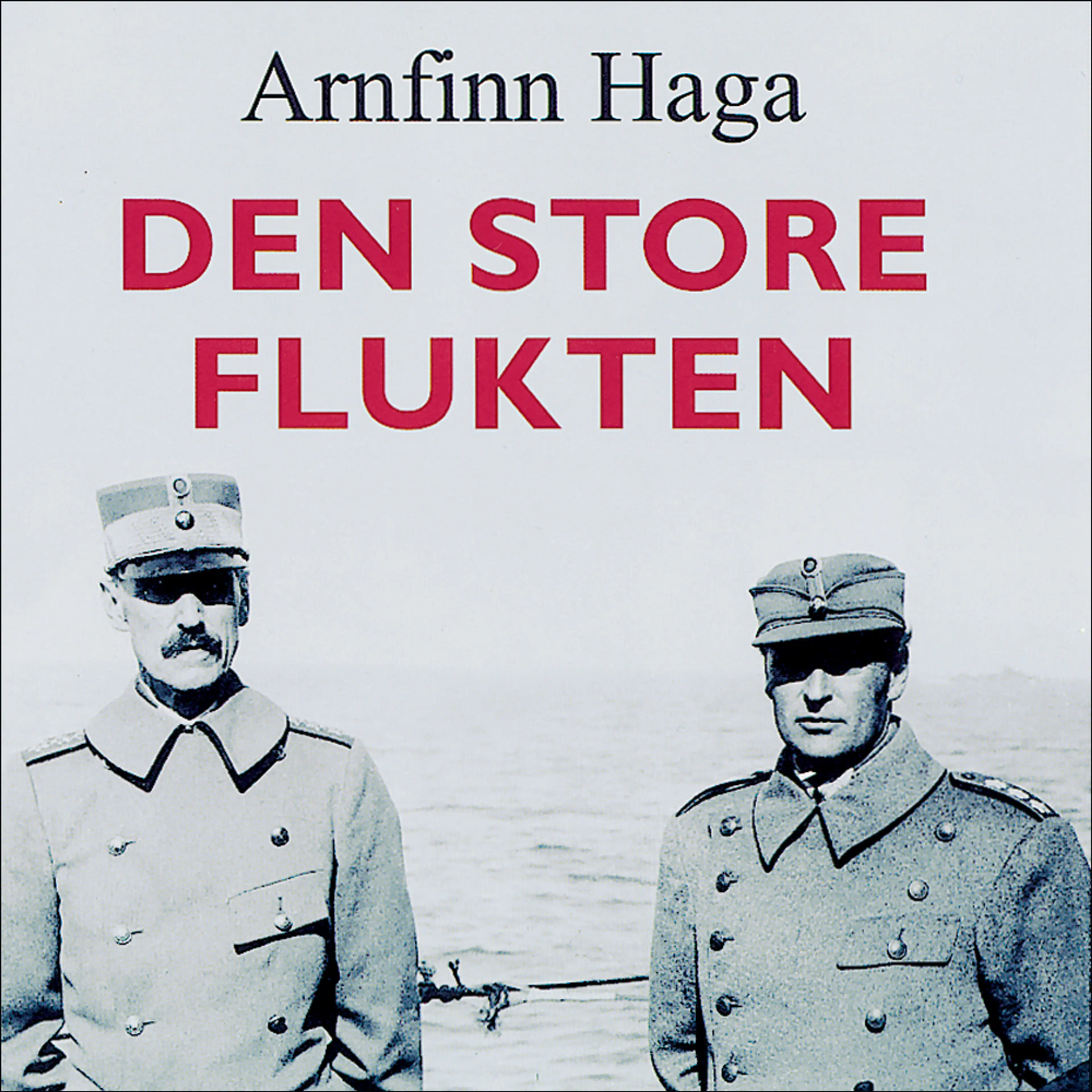 Omslag Den store flukten av Arnfinn Haga (Lydbok)