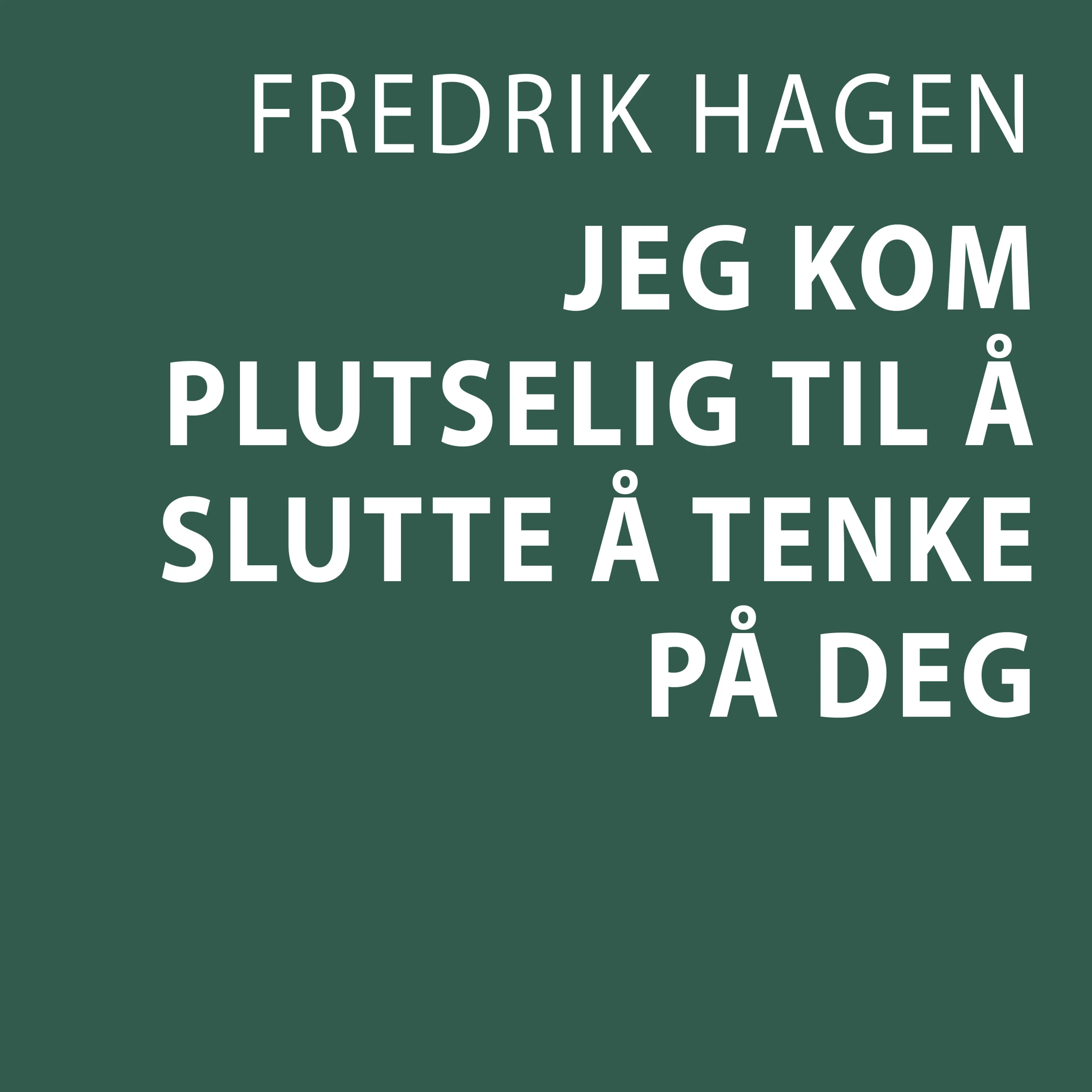 Omslag Jeg kom plutselig til å slutte å tenke på deg av Fredrik Hagen (Lydbok)