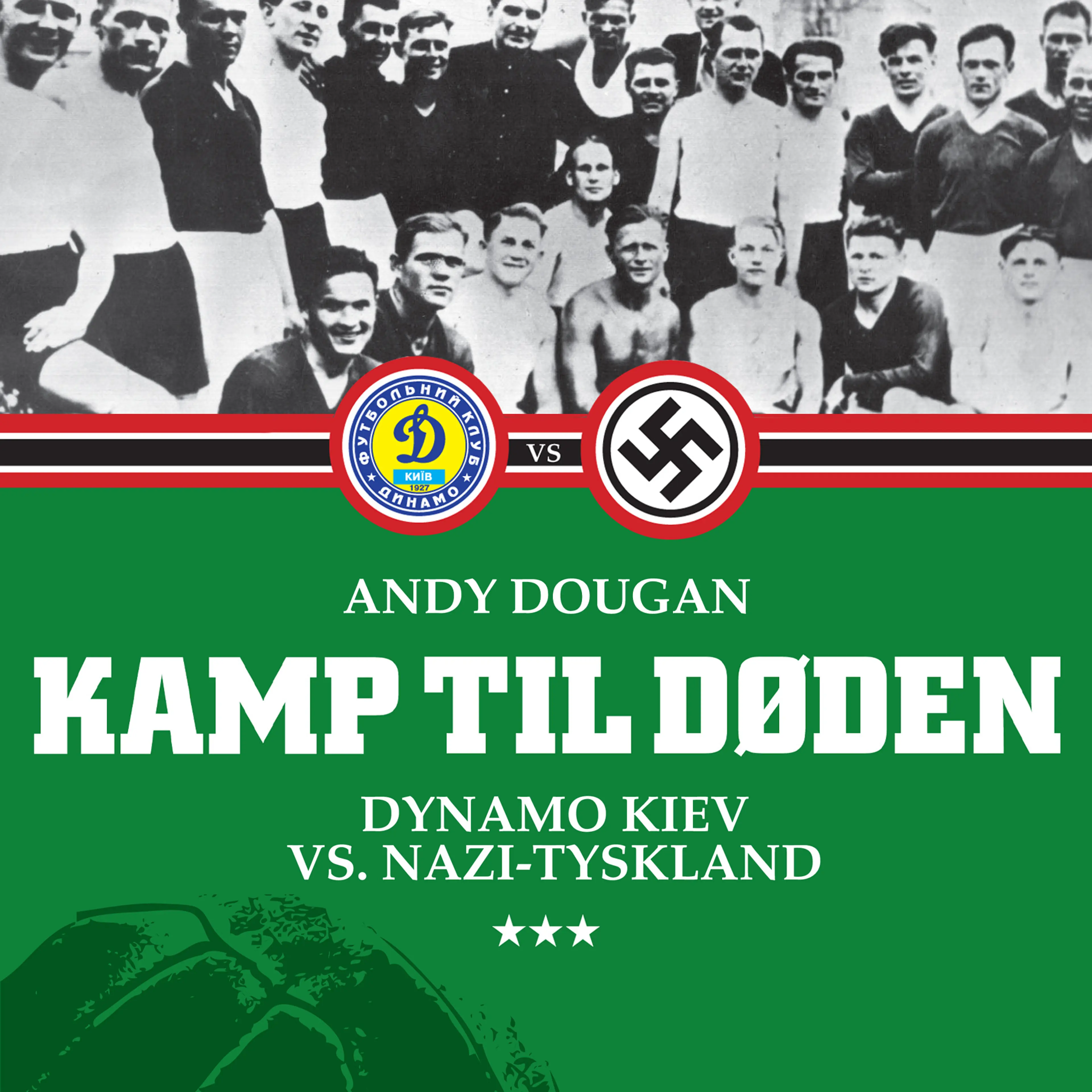 Omslag Kamp til døden - Dynamo Kiev vs. Nazi-Tyskland av Andy Dougan (Lydbok)
