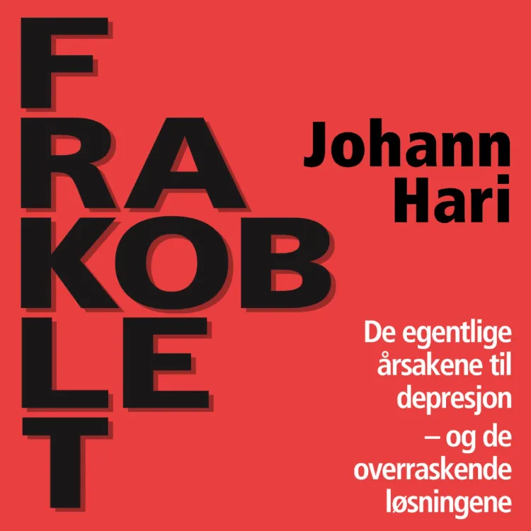 Omslag Frakoblet - De egentlige årsakene til depresjon og de overraskende løsningene av Johann Hari (Lydbok)