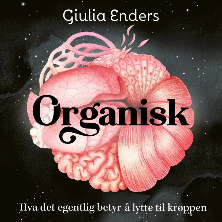 Omslag Organisk - Hva det egentlig betyr å lytte til kroppen av Giulia Enders (Lydbok)