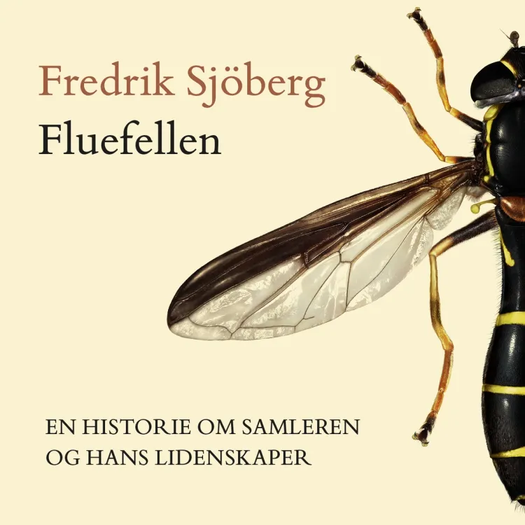 Omslag Fluefellen - En historie om samleren  og hans lidenskaper av Fredrik Sjöberg (Lydbok)