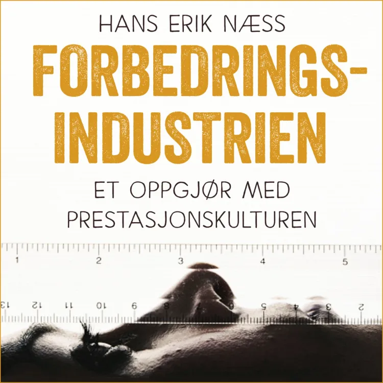 Omslag Forbedringsindustrien - Et oppgjør med prestasjonskulturen av Hans Erik Næss (Lydbok)
