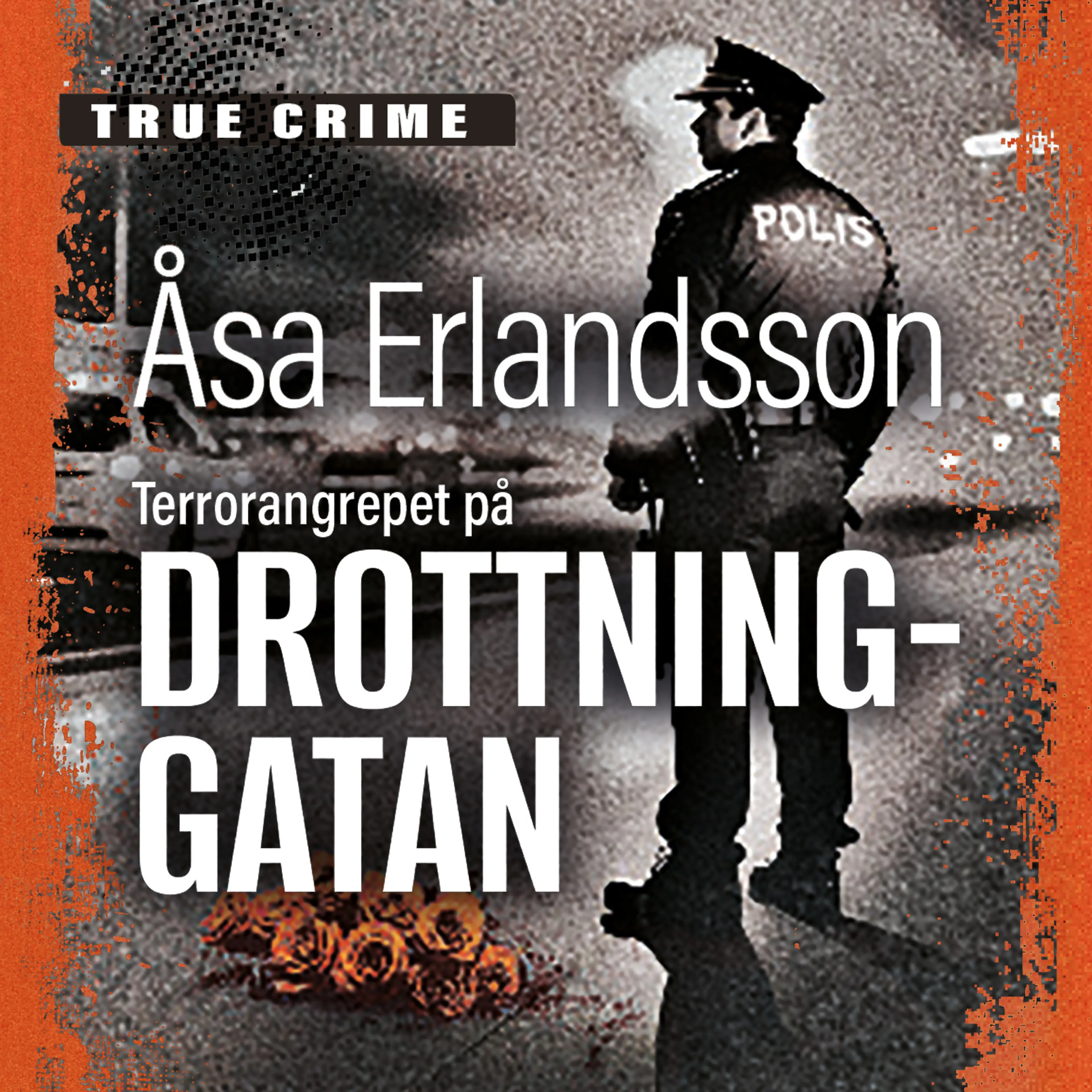 Omslag Terrorangrepet på Drottninggatan av Åsa Erlandsson (Lydbok)