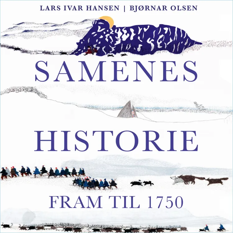 Omslag Samenes historie fram til 1750 av Lars Ivar Hansen og Bjørnar Olsen (Lydbok)