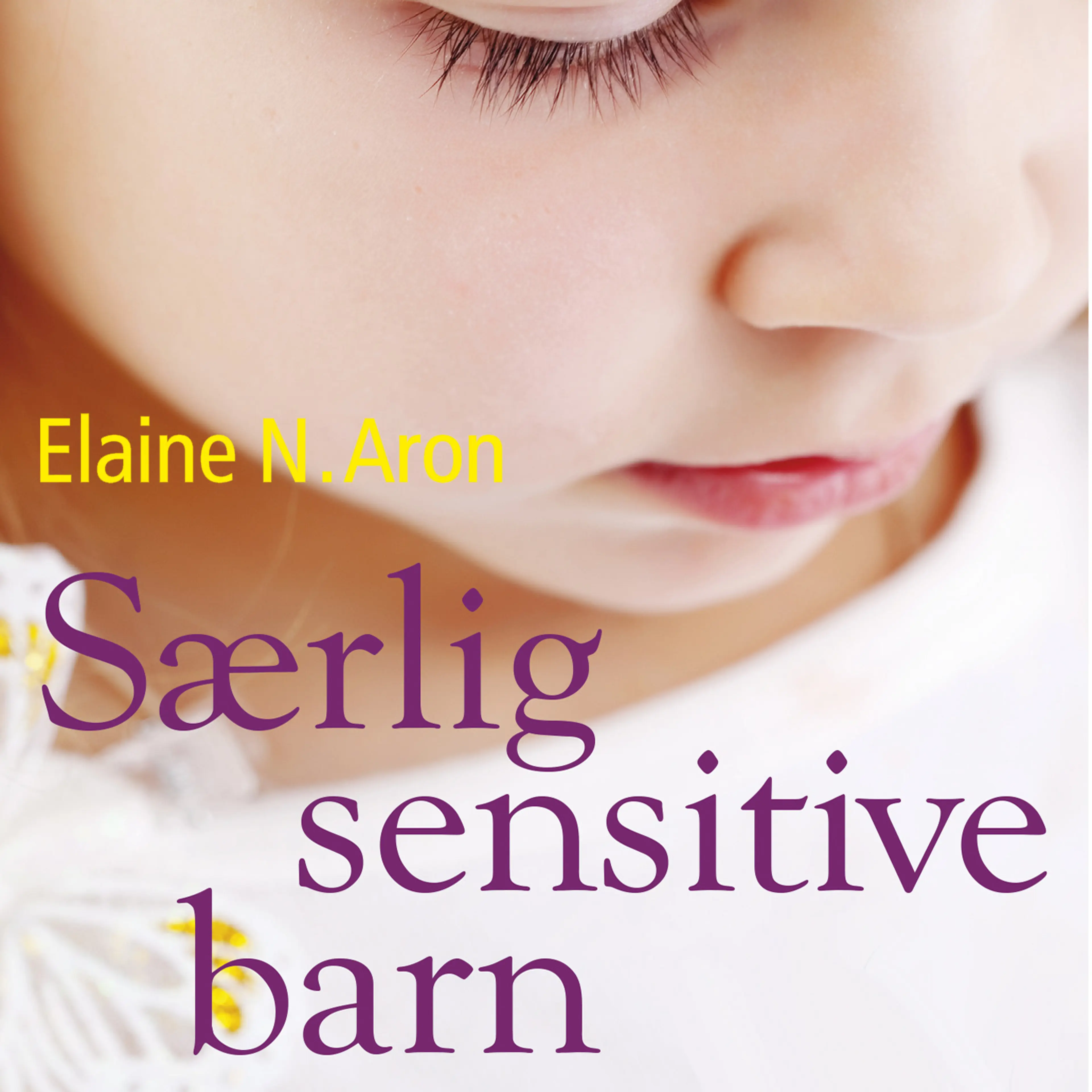 Omslag Særlig sensitive barn - Forstå ditt høysensitive barn fra fødselen til tenårene av Elaine N. Aron (Lydbok)