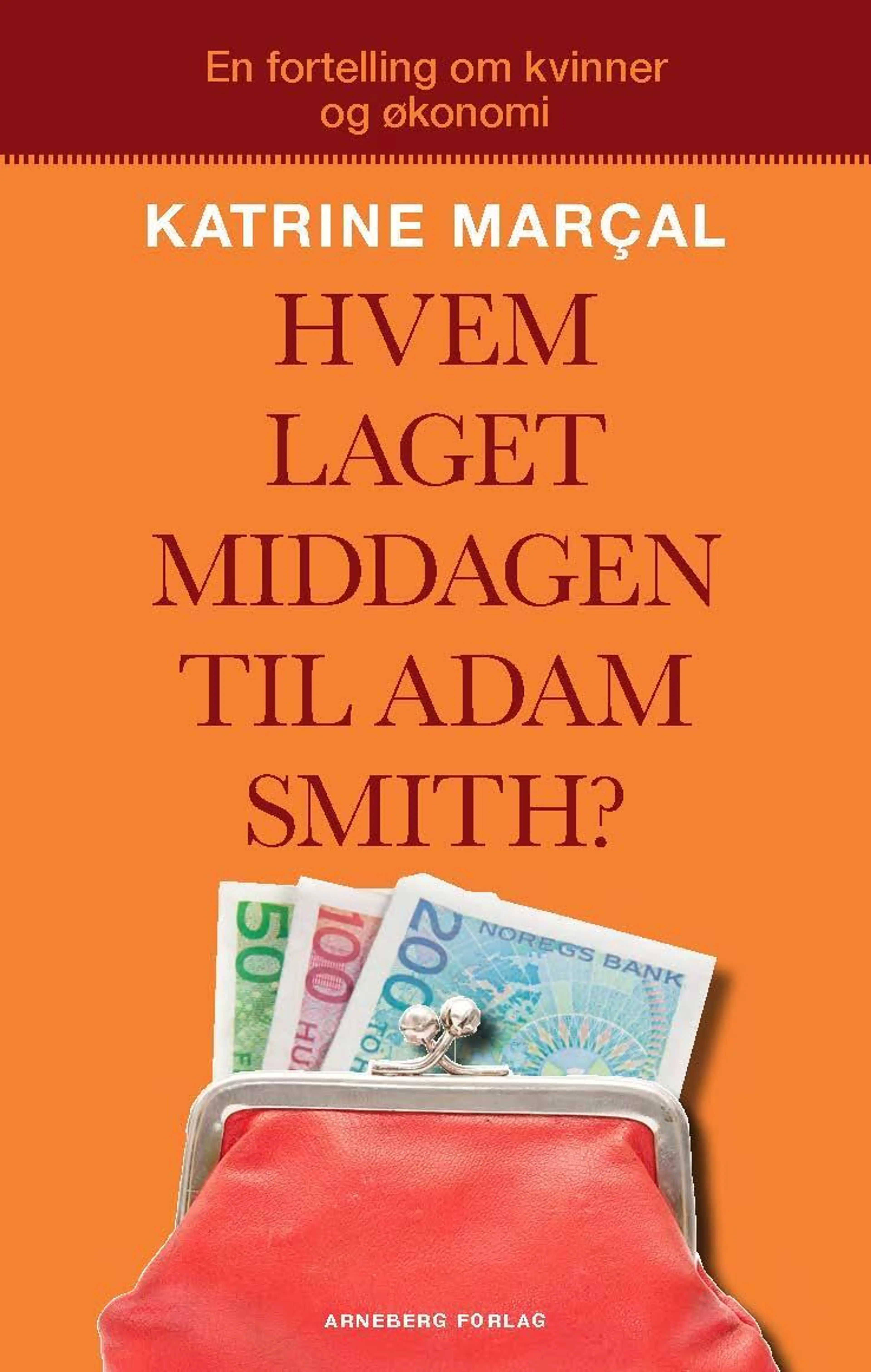 Omslag Hvem laget middagen til Adam Smith? av Katrine Marcal (Heftet)