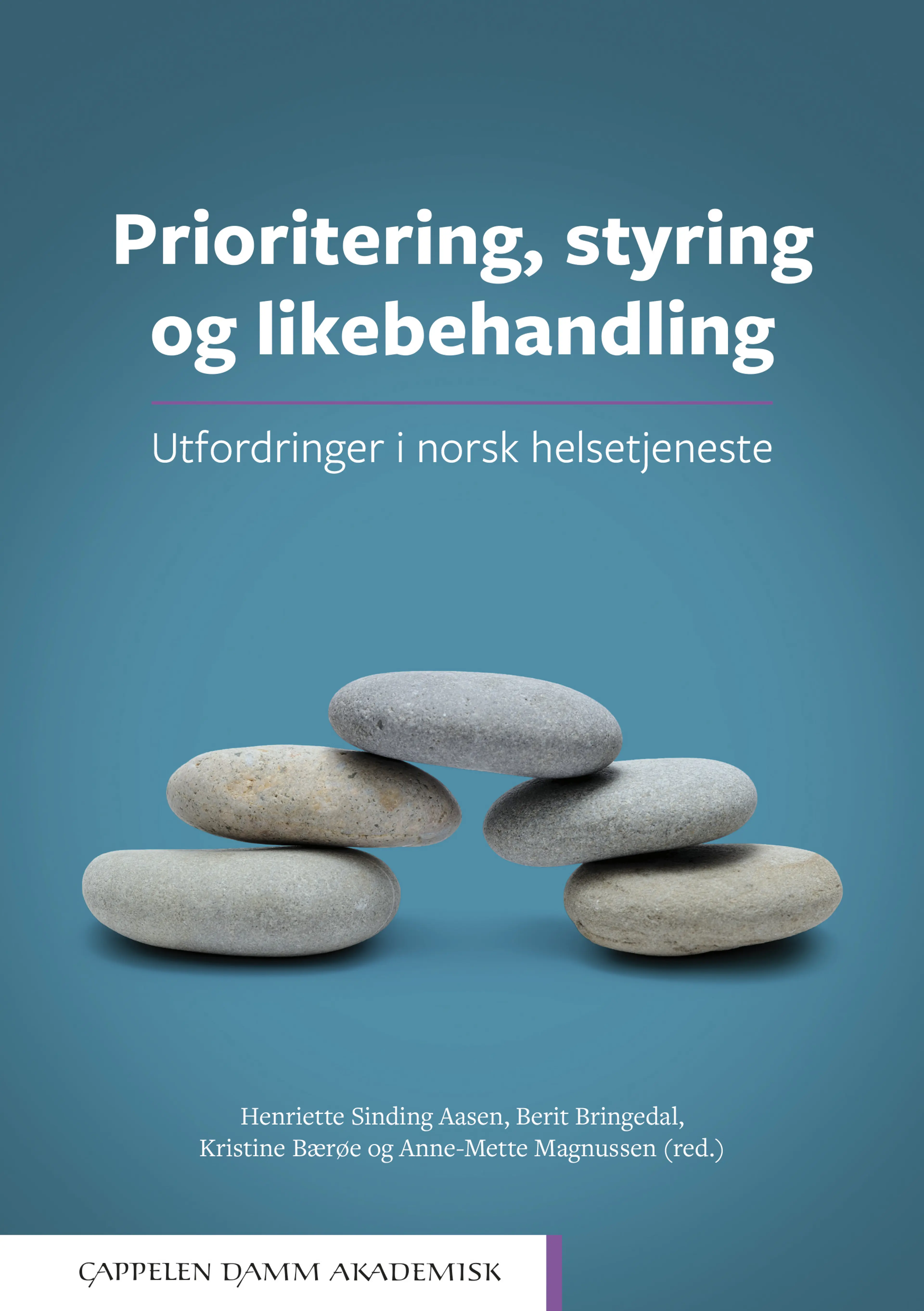 Omslag Prioritering, styring og likebehandling: Utfordringer i norsk helsetjeneste av Henriette Sinding Aasen, Berit Bringedal, Kristine Bærøe og Anne-Mette Magnussen (red.) (Heftet)