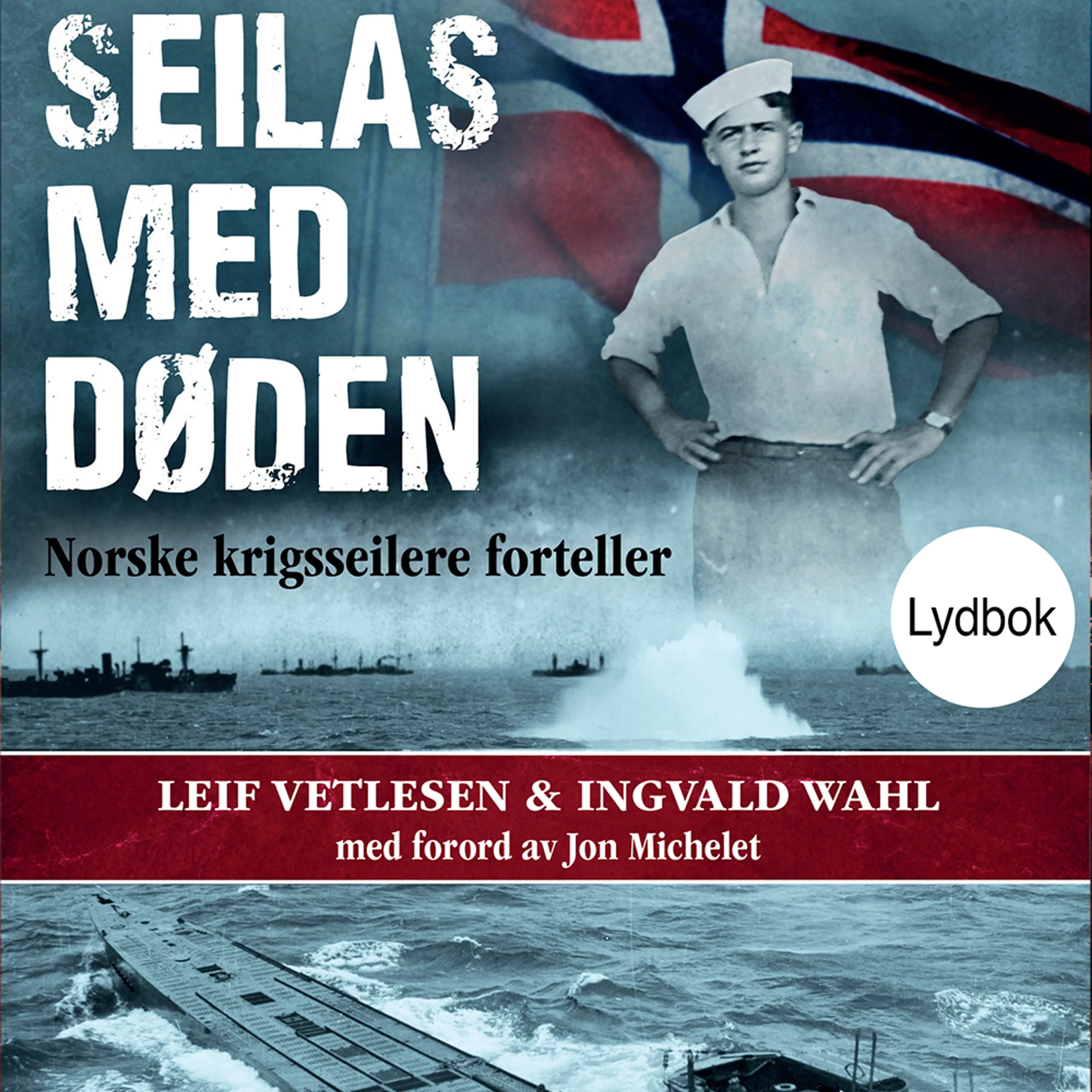 Omslag Seilas med døden - Norske krigsseilere forteller av Leif Vetlesen og Ingvald Wahl (Lydbok)
