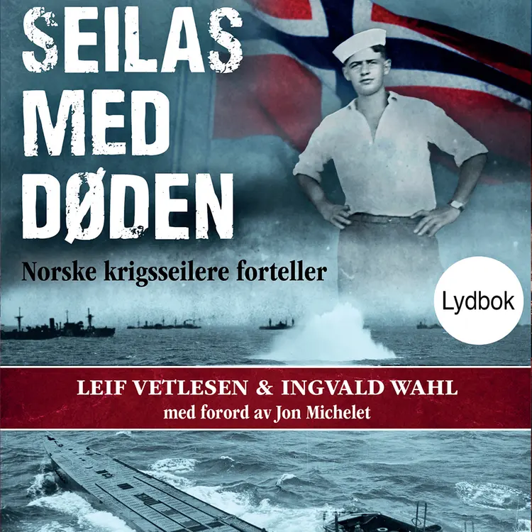 Omslag Seilas med døden - Norske krigsseilere forteller av Leif Vetlesen og Ingvald Wahl (Lydbok)