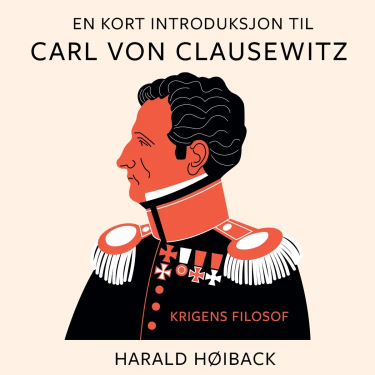 Omslag En kort introduksjon til Carl von Clausewitz - Krigens filosof av Harald Høiback (Lydbok)
