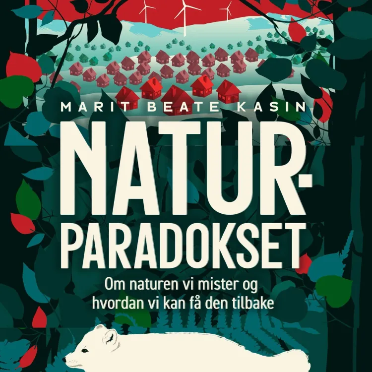 Omslag Naturparadokset - Om naturen vi mister og hvordan vi kan få den tilbake av Marit Beate Kasin (Lydbok)