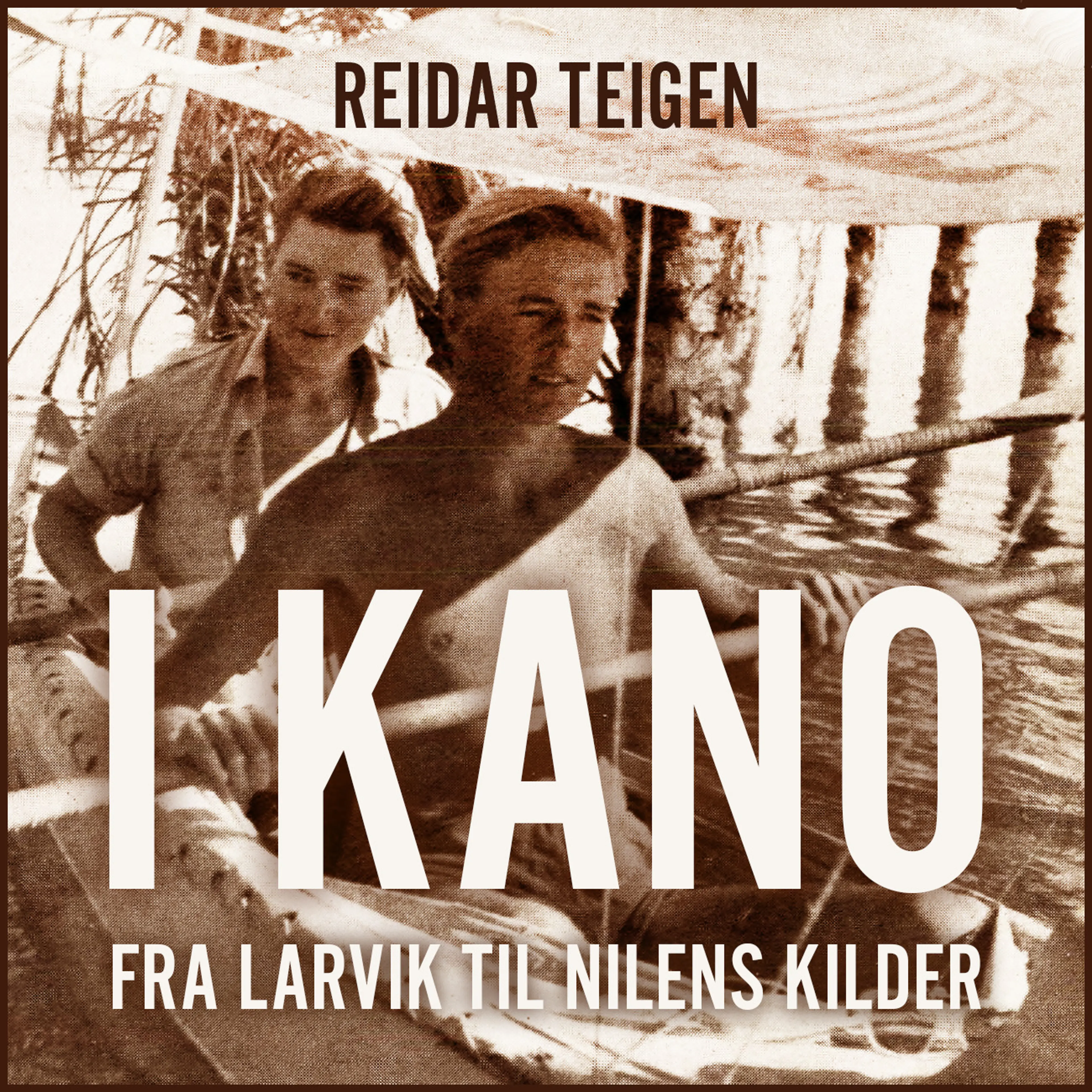 Omslag I kano fra Larvik til Nilens kilder av Reidar Teigen (Lydbok)