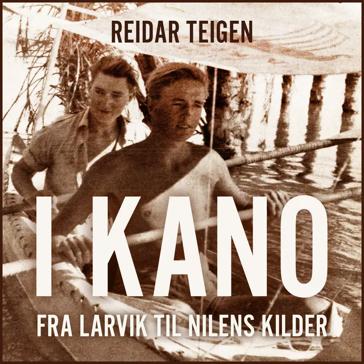 Omslag I kano fra Larvik til Nilens kilder av Reidar Teigen (Lydbok)
