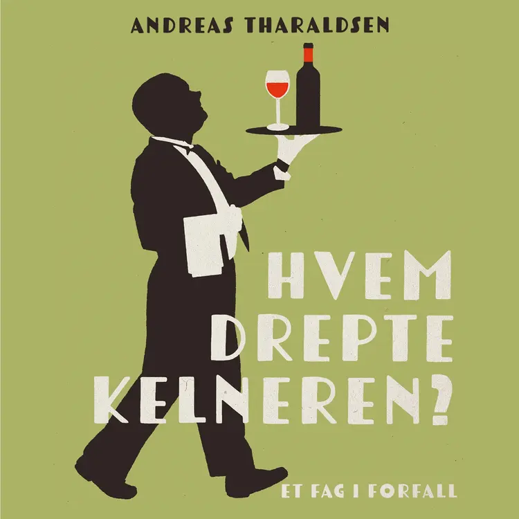 Omslag Hvem drepte kelneren? - Et fag i forfall av Andreas Tharaldsen (Lydbok)