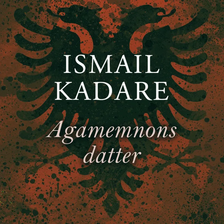 Omslag Agamemnons datter av Ismail Kadare (Lydbok)