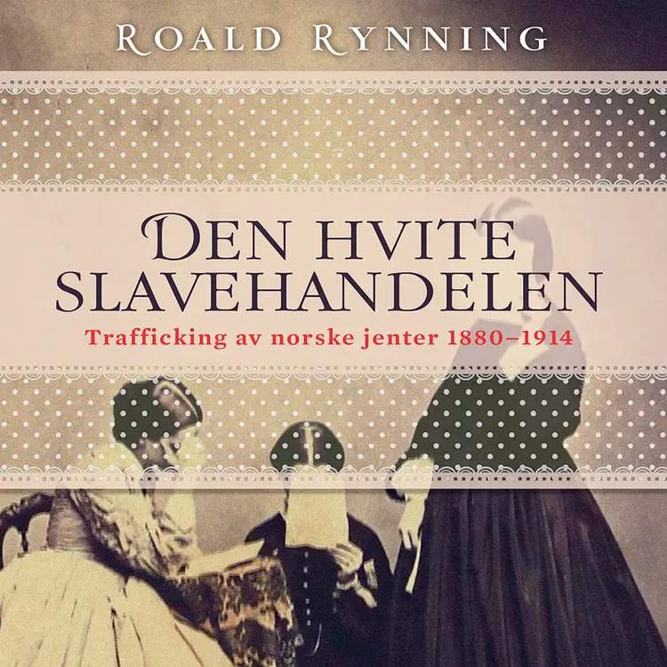 Omslag Den hvite slavehandelen av Roald Rynning (Lydbok)