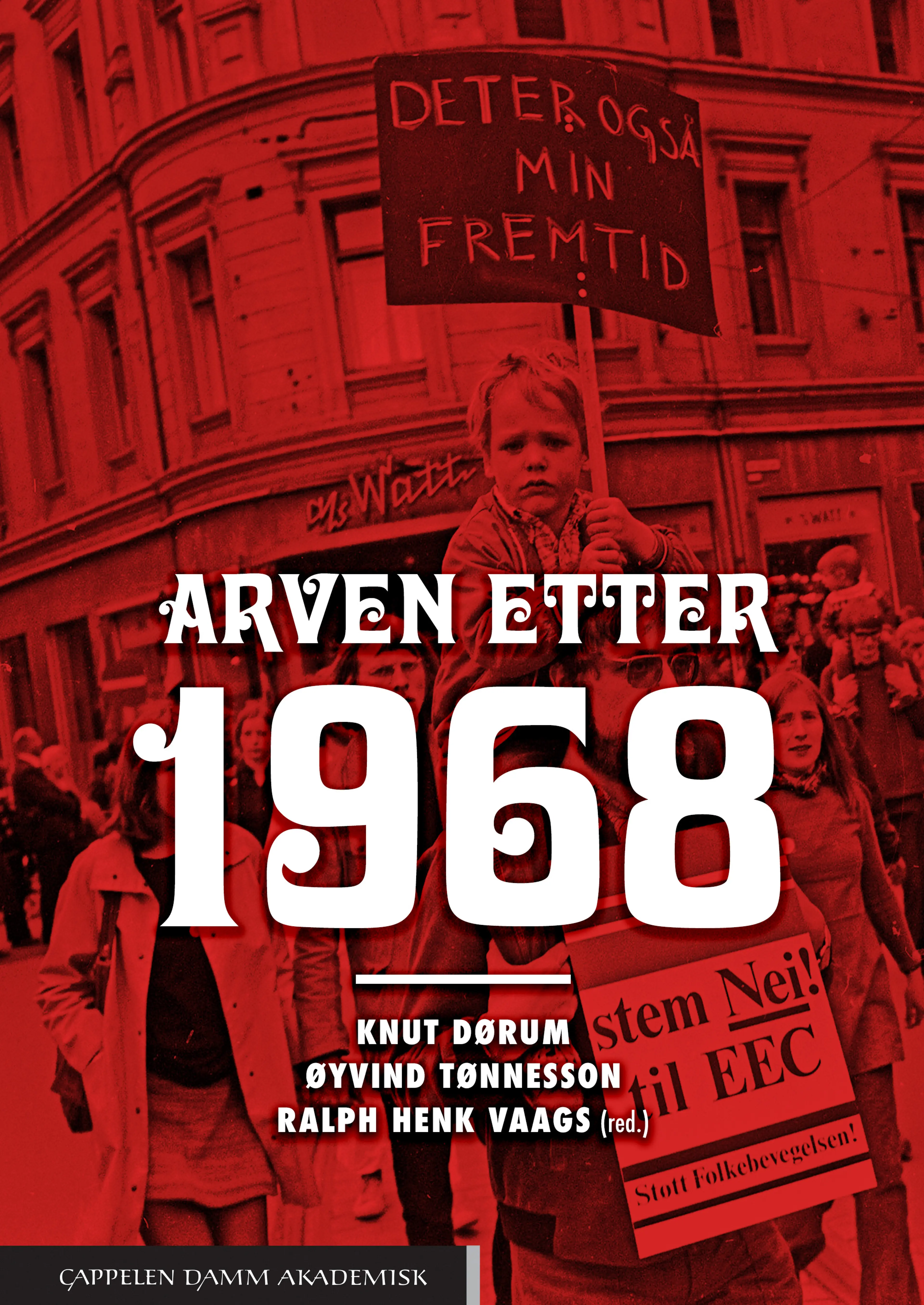 Omslag Arven etter 1968 av Knut Dørum, Øyvind Tønnesson og Ralph Henk Vaags (red.) (Heftet)