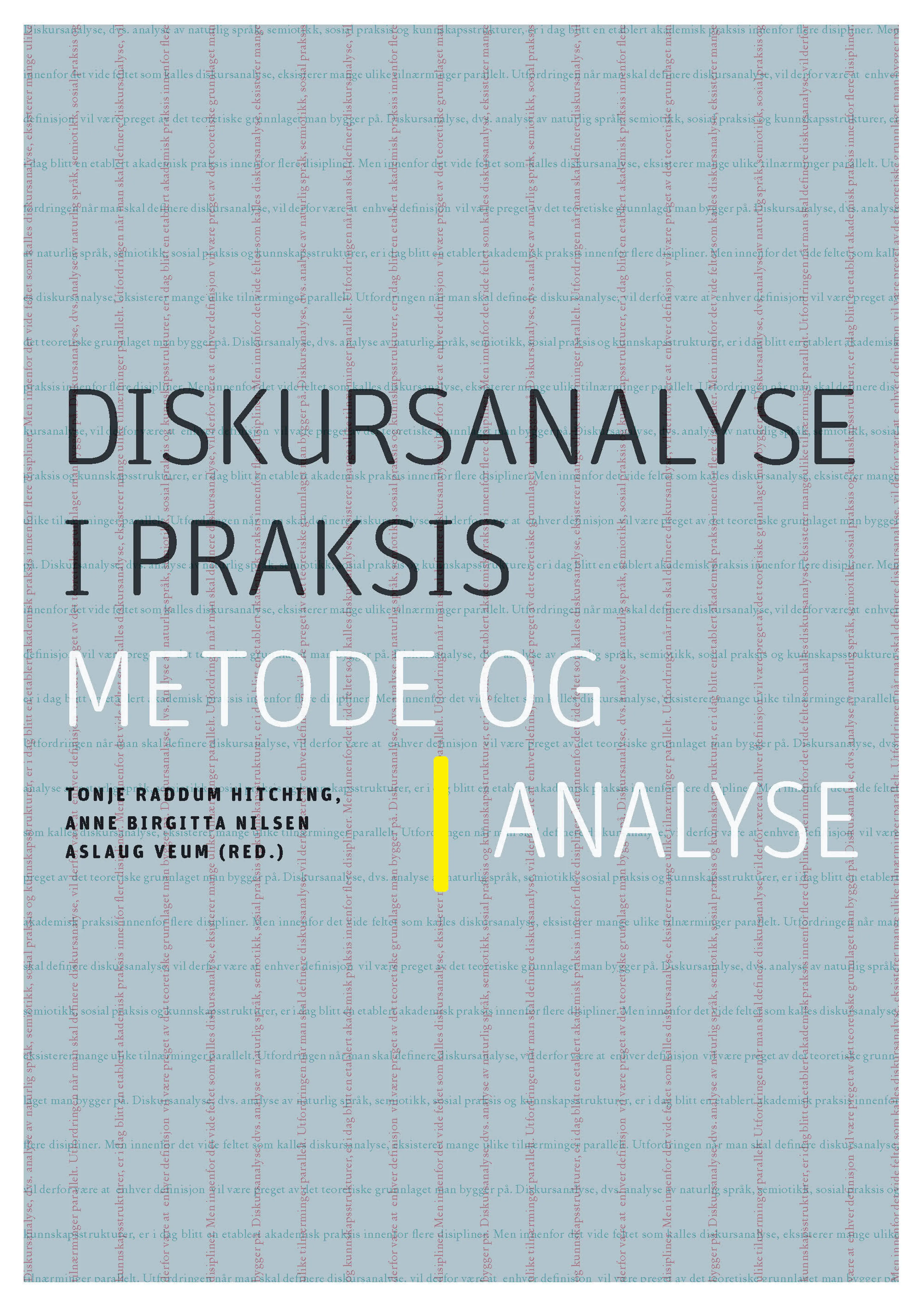 Omslag Diskursanalyse i praksis av Tonje Raddum Hitching, Anne Birgitta Nilsen og Aslaug Veum (red.) (Heftet)